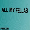 Frizk - ALL MY FELLAS