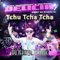 Delícia Tchu Tcha Tcha (feat. Dj Pedrito) - Dj King Remix Mike Moonni…