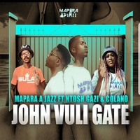 John Vuli Gate (feat. Ntosh Gazi & Colano) Mapara A Jazz