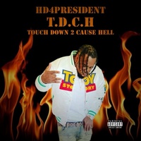 Hd4president - Touch Down 2 Cause Hell