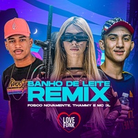 Banho de Leite - Remix Mc 3L & Fosco Novamente & Thammy