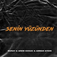 Senin Yüzünden Buray & Arem Ozguc & Arman Aydin