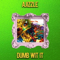 Ajizzle - Dumb Wit It