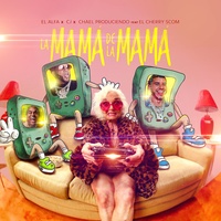 El Alfa & CJ & Chael Produciendo - La Mamá de la Mamá (feat. El Cherry Scom)
