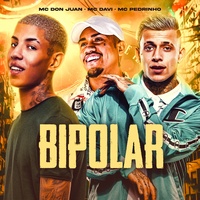 Bipolar Mc Davi & Mc Pedrinho & Mc Don Juan
