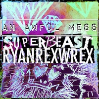 Ryanrexwrex - Superbeast