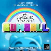 Nobody's A Nobody (From "The Amazing World Of Gumball") Created By Geek ...