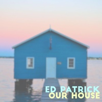 Ed Patrick - Our House