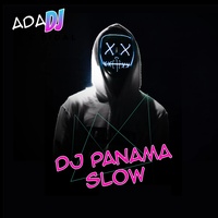 ada dj dj panama slow tiktok slowed remix 2023