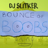 Dj Slitker - Bounce Of Boobs