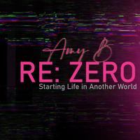 Amy B - Re Zero Opening