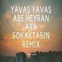 yavaş yavaş abe heyran (remix) dj parliament