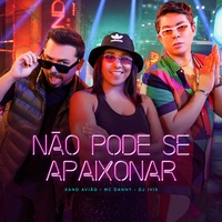 Não Pode Se Apaixonar Xand Avião & DJ Ivis & Mc Danny