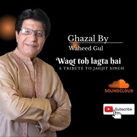Waheed Gul Music By Waheed - Waqt toh lagta hai Ghazal by Waheed Gul - Tribute to ...