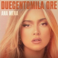 Duecentomila ore Ana Mena