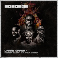 Egedege (feat. Theresa Onuorah, Flavour & Phyno) Larry Gaga