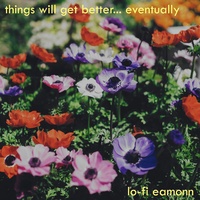 Lo-Fi Eamonn - Things Will Get Better... Eventually