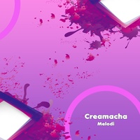 Creamacha - Melodi