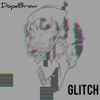 Dopebrow - Glitch