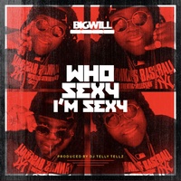 Who Sexy I'm Sexy Big Will & DJ Telly Tellz