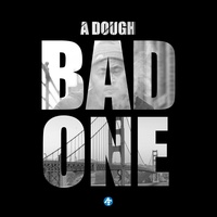 A Dough - Bad One
