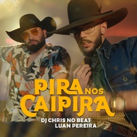 Pira Nos Caipira Dj Chris No Beat & Luan Pereira