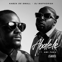 Abalele Kabza De Small & DJ Maphorisa & Ami Faku