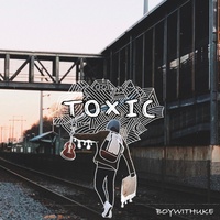 boywithuke toxic full song｜TikTok Search