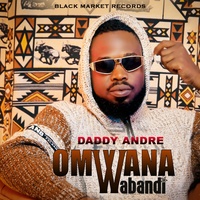 Omwana Wabandi Daddy Andre
