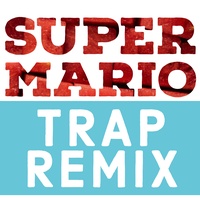 Trap Remix Guys - Super Mario (Trap Remix)