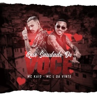 Mc Kaio & MC L da Vinte - Que Saudade de Você
