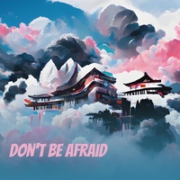 Projecttexass - Don't Be Afraid