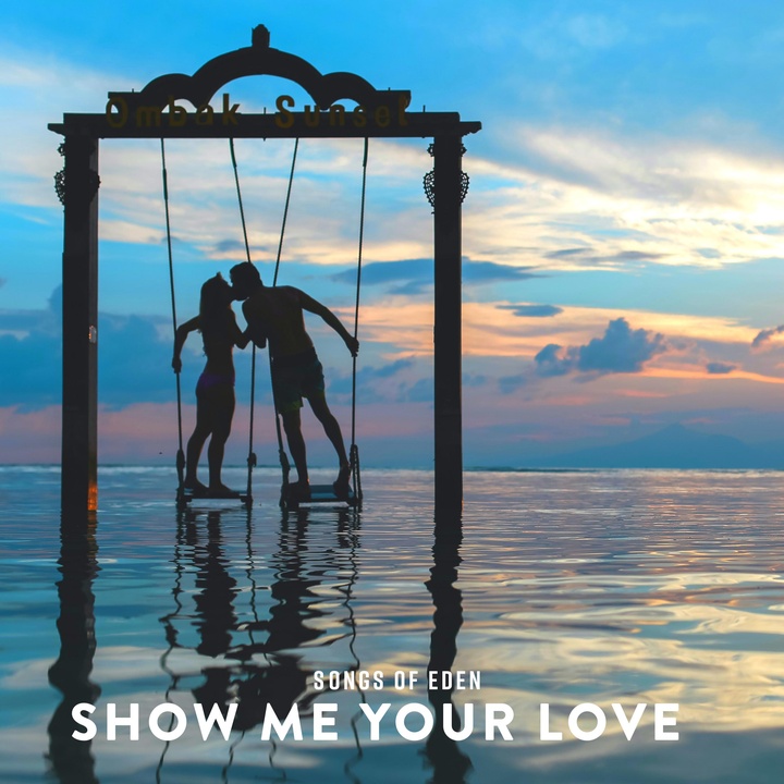 Show Me Your Love Created By Songs Of Eden Popular Songs On Tiktok