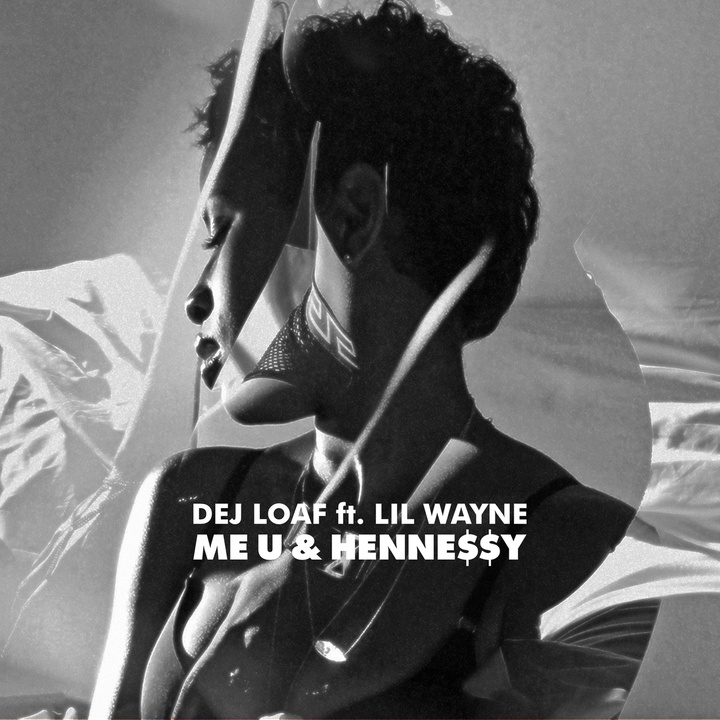DeJ Loaf - Me U & Hennessy (feat. Lil Wayne)