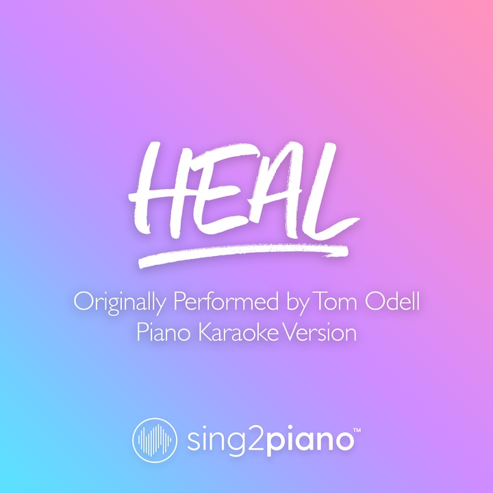 Heal (Originally Performed by Tom Odell) - Piano Karaoke Version