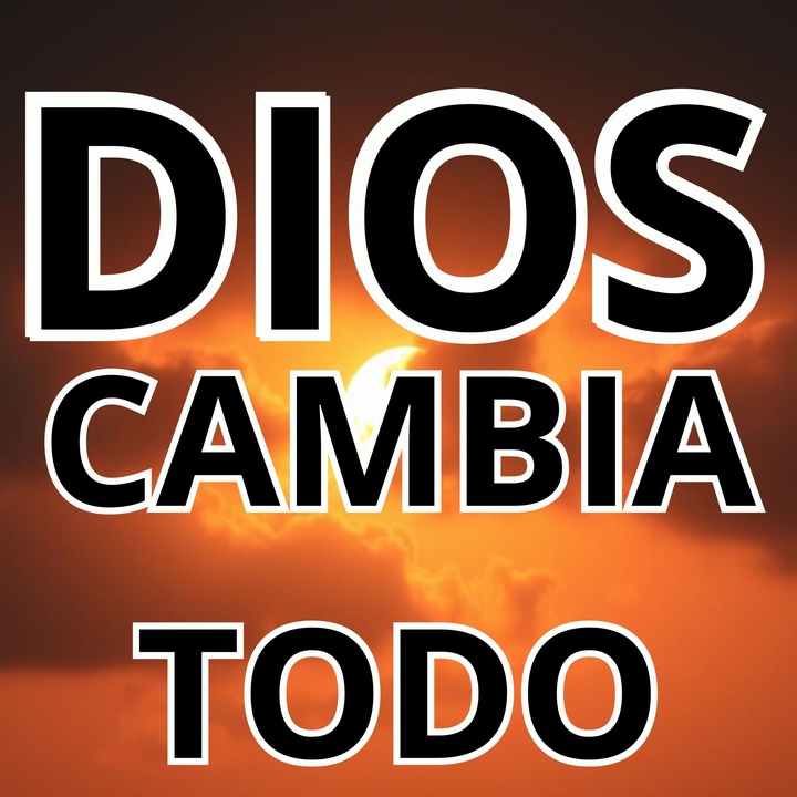 DIOS CAMBIA TODO