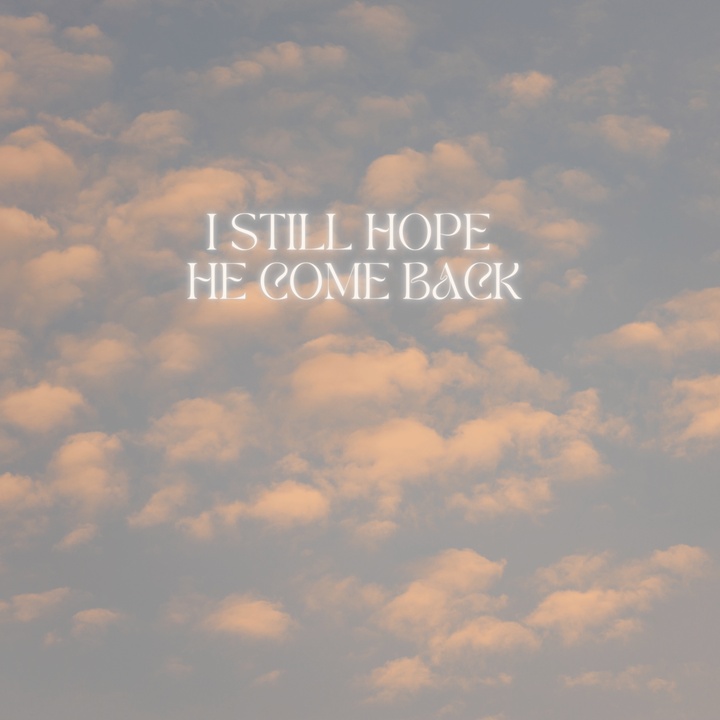 I STILL HOPE HE COME BACK