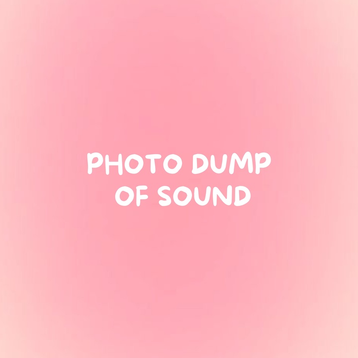 PHOTO DUMP OF SOUND