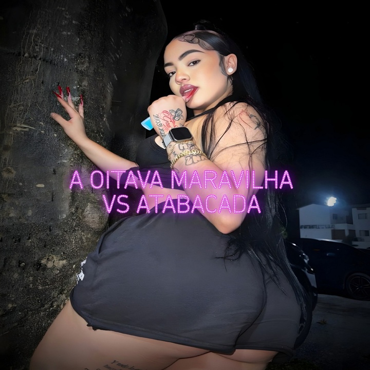 A OITAVA MARAVILHA VS ATABACADA