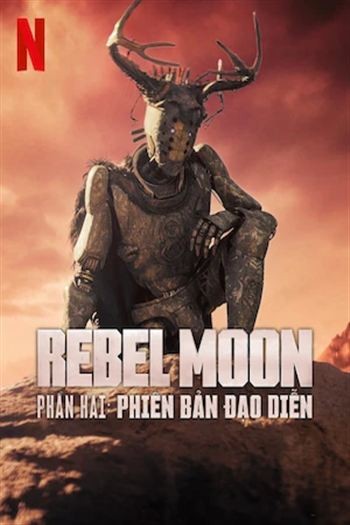 Rebel Moon Phần Hai Phiên Bản Đạo Diễn