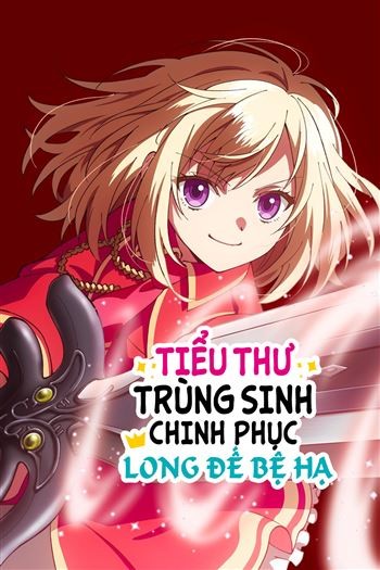 Tiểu Thư Trùng Sinh Chinh Phục Long Đế Bệ Hạ