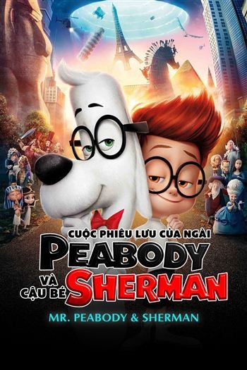 Cuộc Phiêu Lưu Của Ngài Peabody Và Cậu Bé Sherman