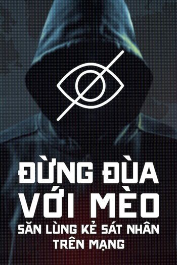 Đừng Đùa Với Mèo Săn Lùng Kẻ Sát Nhân Trên Mạng