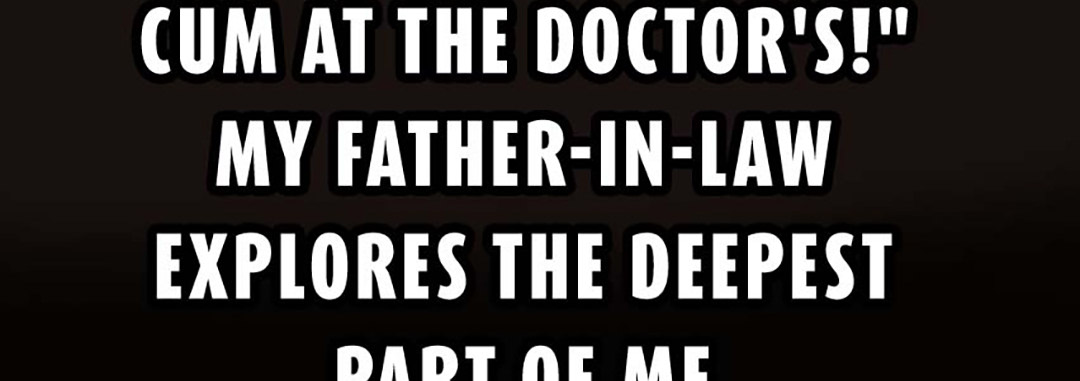 I Shouldn't Cum At The Doctor's! My Father-In-Law Explores The Deepest Part Of Me - episode 20 - 42