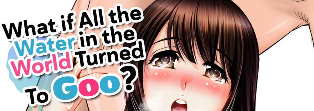 Slipping and Sliding... What if All the Water in the World Turned To Goo? - episode 10 - 0
