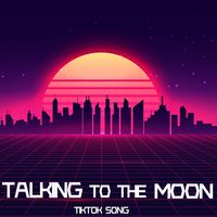 Talking To The Moon (TikTok Song)
