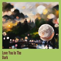 Love You in the Dark