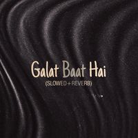 Galat Baat Hai (Slowed and Reverb)