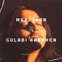 Meri Jaan X Gulabi Aankhen