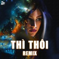 Thì Thôi (MEE Remix) - Em Lãng Quên Tình Tôi Thì Thôi